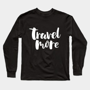 Travel More Long Sleeve T-Shirt